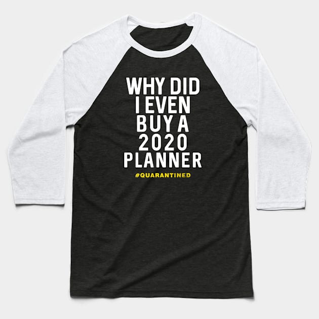 Why did i even buy a 2020 planner - worst year ever Baseball T-Shirt by Moe99